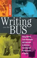 Psaní v autobuse: Využití zápisníků a deníků sportovních týmů k podpoře učení a výkonu ve sportu - vydáno ve spolupráci s - Writing on the Bus: Using Athletic Team Notebooks and Journals to Advance Learning and Performance in Sports- Published in Cooperation wit