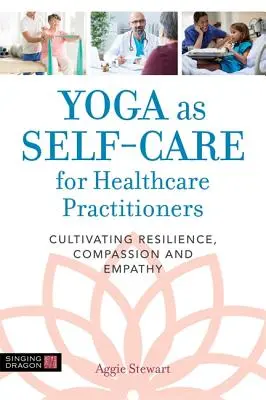 Jóga jako sebepéče pro zdravotníky: Pěstování odolnosti, soucitu a empatie pro zdravotnické pracovníky. - Yoga as Self-Care for Healthcare Practitioners: Cultivating Resilience, Compassion, and Empathy