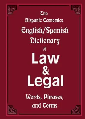 Hispanic Economics Anglicko-španělský slovník právnických a právních slov, frází a termínů - The Hispanic Economics English/Spanish Dictionary of Law & Legal Words, Phrases, and Terms