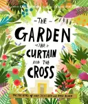 Zahrada, opona a kříž: Ježíš zemřel a vstal z mrtvých. - The Garden, the Curtain and the Cross: The True Story of Why Jesus Died and Rose Again