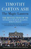 Kouzelná lucerna - Svědectví o revoluci roku 89 ve Varšavě, Budapešti, Berlíně a Praze (Ash Timothy Garton (Autor)) - Magic Lantern - The Revolution of '89 Witnessed in Warsaw, Budapest, Berlin and Prague (Ash Timothy Garton (Author))