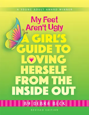 Moje nohy nejsou ošklivé: Dívčí průvodce láskou k sobě samé zevnitř ven - My Feet Aren't Ugly: A Girl's Guide to Loving Herself from the Inside Out