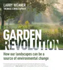Zahradní revoluce: Jak se naše krajina může stát zdrojem změny životního prostředí - Garden Revolution: How Our Landscapes Can Be a Source of Environmental Change