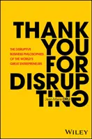 Děkujeme za narušení: Děkujeme za to, že jste se rozhodli pro nás - Thank You for Disrupting: The Disruptive Business Philosophies of the World's Great Entrepreneurs