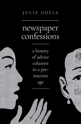 Novinářská zpověď: Historie sloupků s radami v době předinternetové - Newspaper Confessions: A History of Advice Columns in a Pre-Internet Age