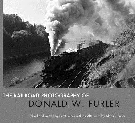 Železniční fotografie Donalda W. Furlera - The Railroad Photography of Donald W. Furler