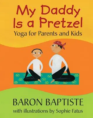 Můj táta je preclík: Jóga pro rodiče a děti - My Daddy Is a Pretzel: Yoga for Parents and Kids