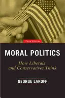 Morální politika: Jak myslí liberálové a konzervativci - Moral Politics: How Liberals and Conservatives Think