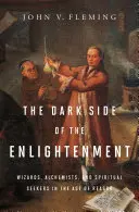 Temné stránky osvícenství: a duchovní hledači ve věku rozumu. - The Dark Side of the Enlightenment: Wizards, Alchemists, and Spiritual Seekers in the Age of Reason