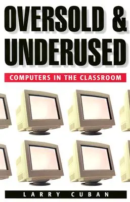 Přeprodané a nevyužité: Počítače ve třídě - Oversold and Underused: Computers in the Classroom