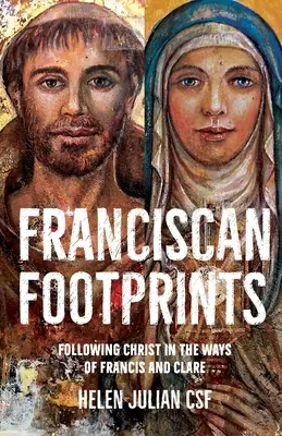 Františkovy stopy - Následování Krista po Františkových a Klářiných cestách - Franciscan Footprints - Following Christ in the ways of Francis and Clare