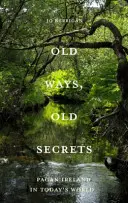 Staré způsoby, stará tajemství - Pohanské Irsko: Mýtus * krajina * tradice - Old Ways, Old Secrets - Pagan Ireland: Myth * Landscape * Tradition