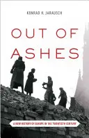 Z popela: Nové dějiny Evropy ve dvacátém století - Out of Ashes: A New History of Europe in the Twentieth Century