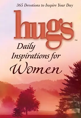 Objetí - každodenní inspirace pro ženy: 365 podnětů pro inspiraci na celý den - Hugs Daily Inspirations for Women: 365 Devotions to Inspire Your Day