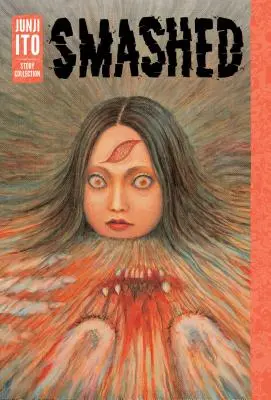 Rozbité: Sbírka povídek Džundžiho Itóa - Smashed: Junji Ito Story Collection
