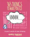 365 věcí, které vás přimějí k zamyšlení...: A Year's Worth of Class Thinking: A Year's Worth of Class Thinking - 365 Things to Make You Go Hmmm...: A Year's Worth of Class Thinking