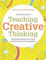 Výuka kreativního myšlení: Rozvoj žáků, kteří vytvářejí nápady a dokáží kriticky myslet - Teaching Creative Thinking: Developing Learners Who Generate Ideas and Can Think Critically