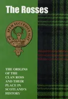 Rosové - Původ klanu Rossů a jejich místo v dějinách - Rosses - The Origins of the Clan Ross and Their Place in History