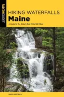 Hiking Waterfalls Maine: Průvodce po nejlepších túrách po vodopádech ve státě Maine - Hiking Waterfalls Maine: A Guide to the State's Best Waterfall Hikes