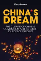 Čínský sen: Čínský sen: Kultura čínského komunismu a tajné zdroje jeho moci - China's Dream: The Culture of Chinese Communism and the Secret Sources of Its Power