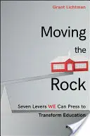 Moving the Rock: Sedm pák, které můžeme stisknout, abychom změnili vzdělávání - Moving the Rock: Seven Levers We Can Press to Transform Education