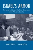 Izraelská zbroj: Izraelská lobby a první generace palestinského konfliktu - Israel's Armor: The Israel Lobby and the First Generation of the Palestine Conflict