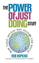Síla prostého konání: Jak místní akce mohou změnit svět - The Power of Just Doing Stuff: How Local Action Can Change the World