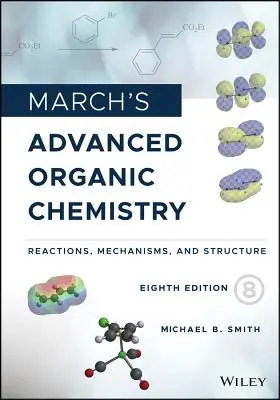 March's Advanced Organic Chemistry (Březnová pokročilá organická chemie): Reakce, mechanismy a struktura - March's Advanced Organic Chemistry: Reactions, Mechanisms, and Structure