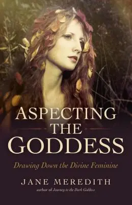 Aspektování bohyně: Přitahování božského ženství - Aspecting the Goddess: Drawing Down the Divine Feminine