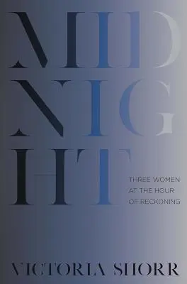 Půlnoc: Tři ženy v hodině zúčtování - Midnight: Three Women at the Hour of Reckoning