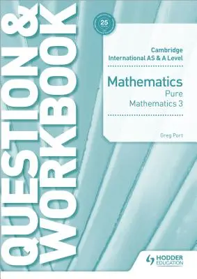 Cambridge International as & a Level Mathematics Čistá matematika 3 Otázky a cvičebnice - Cambridge International as & a Level Mathematics Pure Mathematics 3 Question & Workbook
