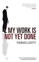 Moje práce ještě není hotová: Tři příběhy o korporátním hororu - My Work Is Not Yet Done: Three Tales of Corporate Horror