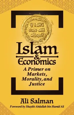 Islám a ekonomie: Základy trhu, morálky a spravedlnosti - Islam and Economics: A Primer on Markets, Morality, and Justice