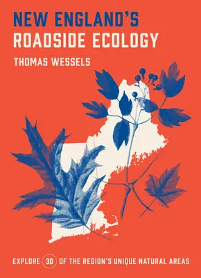 New England's Roadside Ecology (Ekologie u silnic v Nové Anglii): Objevte 30 unikátních přírodních oblastí v regionu - New England's Roadside Ecology: Explore 30 of the Region's Unique Natural Areas