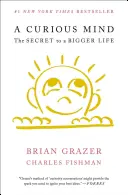 Zvědavá mysl: Tajemství většího života - A Curious Mind: The Secret to a Bigger Life