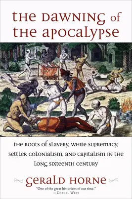 Úsvit apokalypsy: Kořeny otroctví, nadvlády bílých, osadnického kolonialismu a kapitalismu v dlouhém šestnáctém století - The Dawning of the Apocalypse: The Roots of Slavery, White Supremacy, Settler Colonialism, and Capitalism in the Long Sixteenth Century