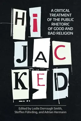 Únos: Kritické pojednání o veřejné rétorice dobrého a špatného náboženství - Hijacked: A Critical Treatment of the Public Rhetoric of Good and Bad Religion
