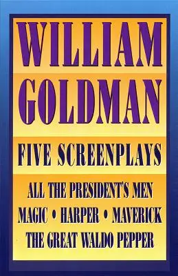 William Goldman - Pět scénářů s eseji - William Goldman - Five Screenplays with Essays