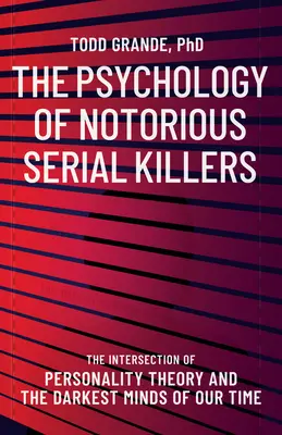 Psychologie proslulých sériových vrahů: Průsečík teorie osobnosti a nejtemnější mysli naší doby. - The Psychology of Notorious Serial Killers: The Intersection of Personality Theory and the Darkest Minds of Our Time