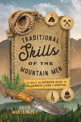 Tradiční dovednosti horalů: A Fully Illustrated Guide to Wilderness Living and Survival (Plně ilustrovaný průvodce životem a přežitím v divočině) - Traditional Skills of the Mountain Men: A Fully Illustrated Guide to Wilderness Living and Survival