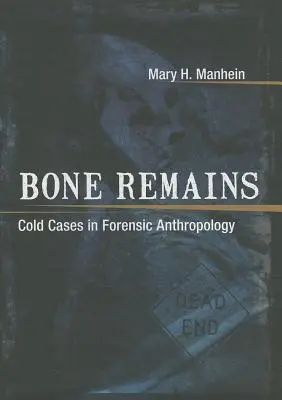 Pozůstatky kostí: Cold Cases in Forensic Anthropology (Chladné případy ve forenzní antropologii) - Bone Remains: Cold Cases in Forensic Anthropology