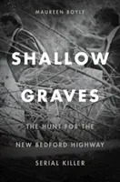 Mělké hroby: Pátrání po sériovém vrahovi z dálnice v New Bedfordu - Shallow Graves: The Hunt for the New Bedford Highway Serial Killer