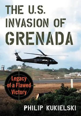 Americká invaze na Grenadu: Dědictví chybného vítězství - The U.S. Invasion of Grenada: Legacy of a Flawed Victory