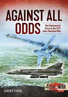 Proti všem: Pákistánské letectvo v indicko-pákistánské válce v roce 1971 - Against All Odds: The Pakistan Air Force in the 1971 Indo-Pakistan War