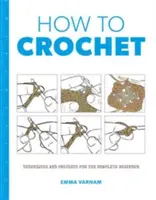 Jak háčkovat: Techniky a projekty pro ženy - How to Crochet: Techniques and Projects for the