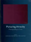 Zobrazování zvěrstev: Fotografie v krizi - Picturing Atrocity: Photography in Crisis