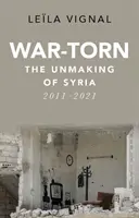 Válkou zmítaná Sýrie - Rozpadající se Sýrie, 2011-2021 - War-Torn - The Unmaking of Syria, 2011-2021