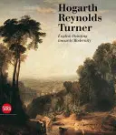 Hogarth, Reynolds, Turner: Britské malířství a vzestup moderny - Hogarth, Reynolds, Turner: British Painting and the Rise of Modernity