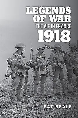 Válečné legendy: Aif ve Francii 1918 - Legends of War: The Aif in France 1918