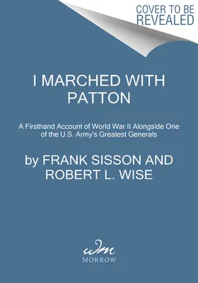 Pochodoval jsem s Pattonem: Po boku jednoho z největších generálů americké armády: Pochodoval jsem s Pattonem: Příběh z první ruky z druhé světové války - I Marched with Patton: A Firsthand Account of World War II Alongside One of the U.S. Army's Greatest Generals